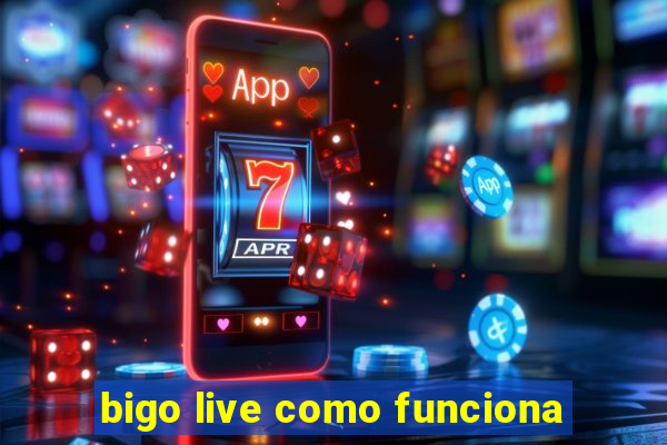 bigo live como funciona